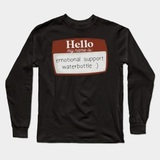 Hello my name is emotional support waterbottle Long Sleeve T-Shirt